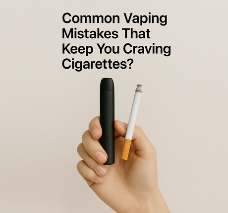 Common Vaping Mistakes That Keep You Craving Cigarettes