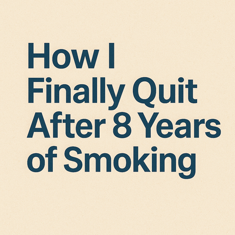 How I Finally Quit After 8 Years of Smoking